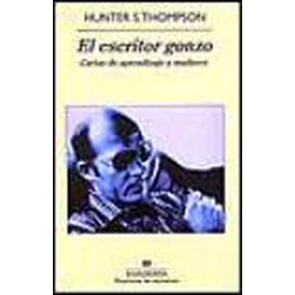 EL ESCRITOR GONZO: CARTAS DE APRENDIZAJE Y MADUREZ ANAGRAMA HUNTER THOMPSON