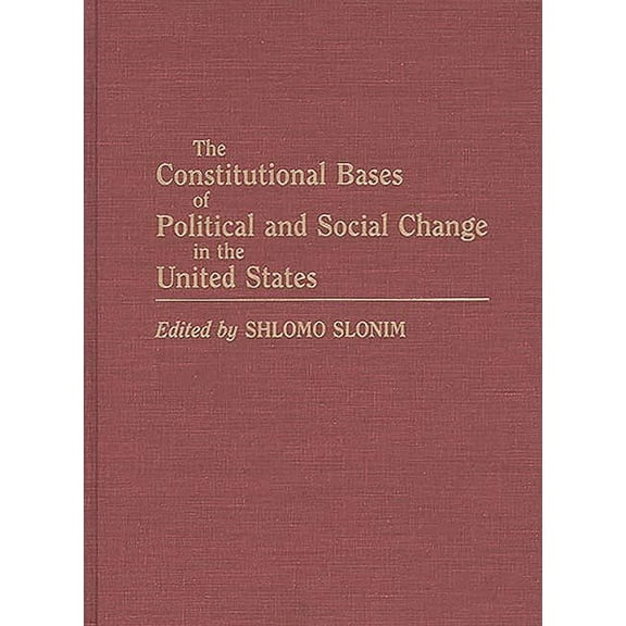 The Constitutional Bases of Political and Social Change in the United States, (Hardcover)