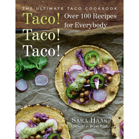 Taco! Taco! Taco! : The Ultimate Taco Cookbook - Over 100 Recipes for