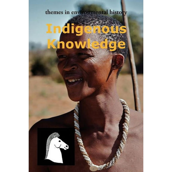 Themes in Environmental History: Indigenous Knowledge (Paperback)