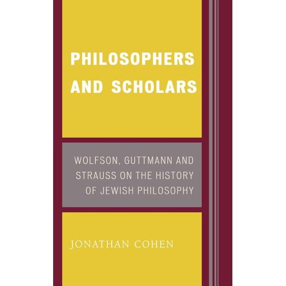Philosophers and Scholars: Wolfson, Guttmann and Strauss on the History of Jewish Philosophy, (Hardcover)