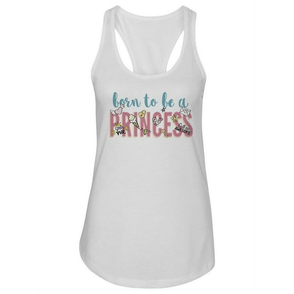 Born To Be A Princess Design. Tank Women -Image by Shutterstock, Female Small
