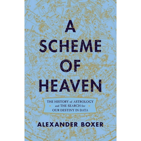 A Scheme of Heaven: The History of Astrology and the Search for Our Destiny in Data, (Hardcover)