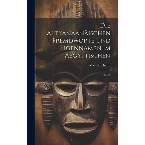 Die altkanaanäischen fremdworte und eigennamen im aegyptischen : 01-02 (Hardcover)