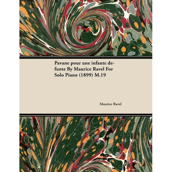 Pavane Pour Une Infante DÃ©funte by Maurice Ravel for Solo Piano (1899) M.19, (Paperback)
