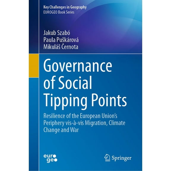 Key Challenges in Geography Governance of Social Tipping Points: Resilience of the European Union's Periphery Vis-Ã-VIS Migration, Climate Change an, (Hardcover)