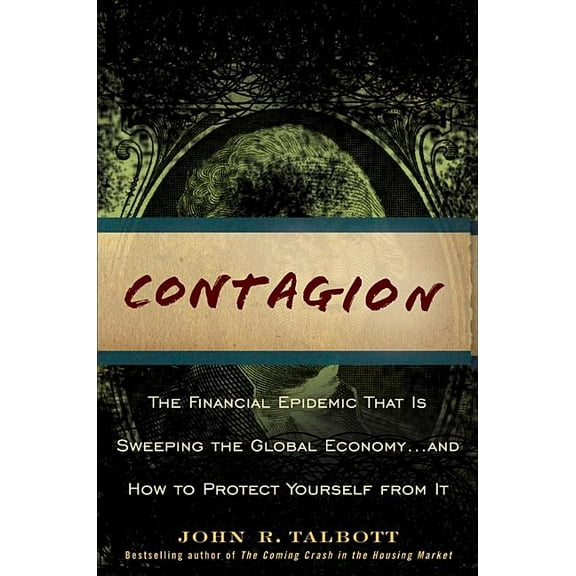 Contagion: The Financial Epidemic That Is Sweeping the Global Economy... and How to Protect Yourself from It, (Hardcover)
