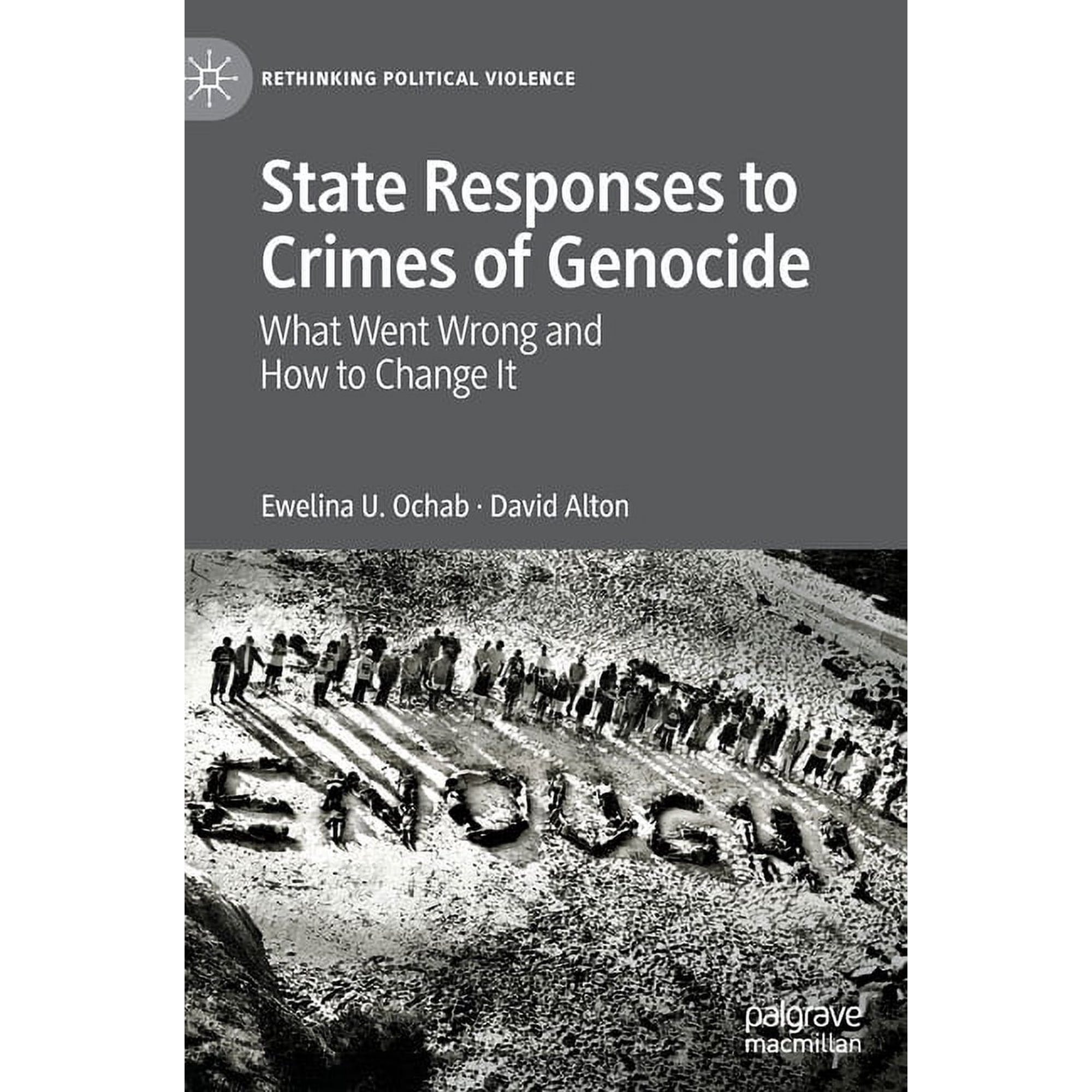 Rethinking Political Violence State Responses to Crimes of Genocide: What Went Wrong and How to Change It, (Hardcover)