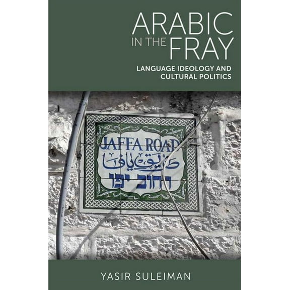 Arabic in the Fray: Language Ideology and Cultural Politics (Paperback)