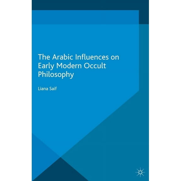 Palgrave Historical Studies in Witchcraf The Arabic Influences on Early Modern Occult Philosophy, (Paperback)