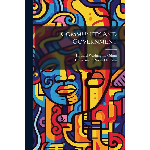 Community And Government : A Manual Of Discussion And Study Of The Newer Ideals Of Citizenship (Paperback)