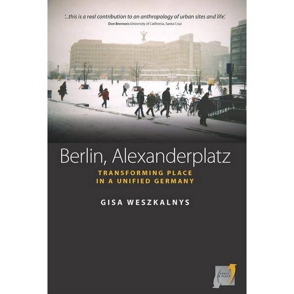 Space and Place Berlin, Alexanderplatz: Transforming Place in a Unified Germany, Book 1, (Paperback)