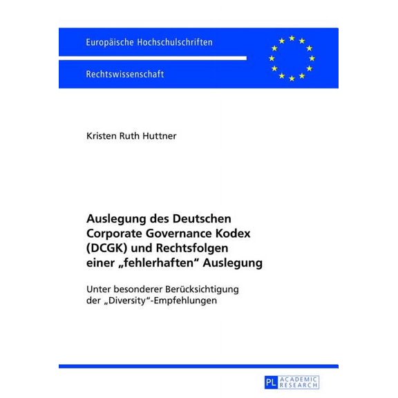 Europäische Hochschulschriften Recht: Auslegung des Deutschen Corporate Governance Kodex (DCGK) und Rechtsfolgen einer fehlerhaften Auslegung: Unter besonderer Beruecksichtigung der Diversity-Empfehlu