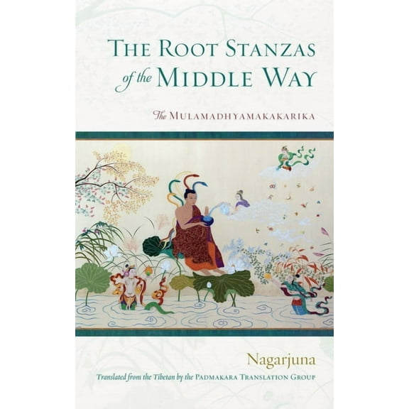 The Root Stanzas of the Middle Way: The Mulamadhyamakakarika, (Paperback)