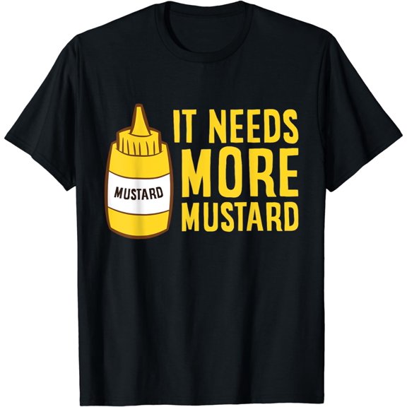 Mustard Squeeze Bottle It Needs More Mustard Yellow Mustard T-Shirt