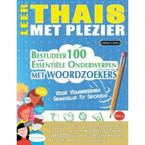 Leer Thais Met Plezier - Voor Volwassenen: Gemakkelijk Tot Gevorderd - Bestudeer 100 Essentiële Onderwerpen Met Woordzoe, (Paperback)