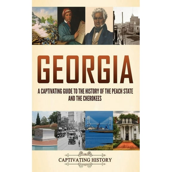 Georgia: A Captivating Guide to the History of the Peach State and the Cherokees, (Hardcover)