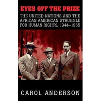 Eyes Off the Prize: The United Nations and the African American Struggle for Human Rights, 1944 1955, (Paperback)