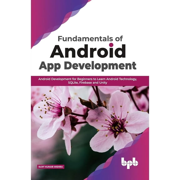 Fundamentals of Android App Development: Android Development for Beginners to Learn Android Technology, SQLite, Firebase, (Paperback)