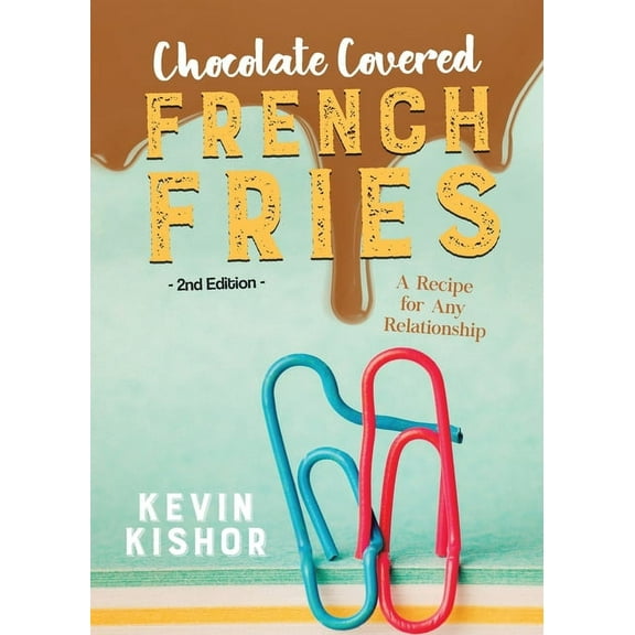 Chocolate Covered French Fries: A Recipe for Any Relationship, (Paperback)
