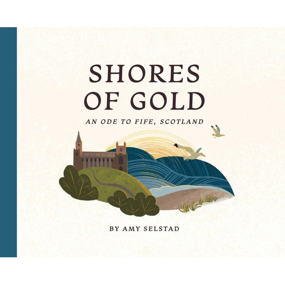 Shores of Gold: An Ode to Fife, Scotland, (Hardcover)