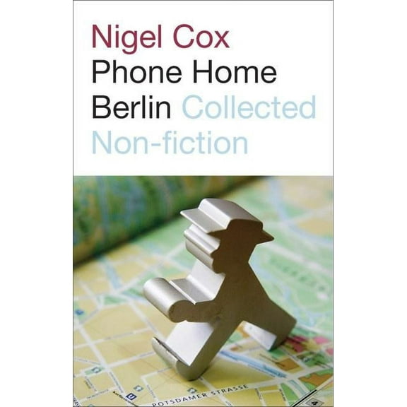 Phone Home Berlin : Collected Non-Fiction (Paperback)