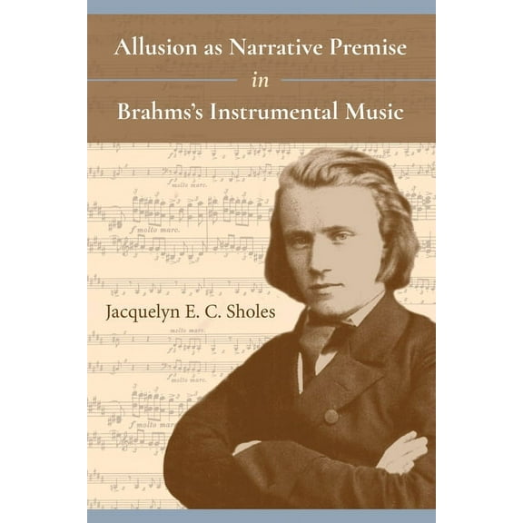 Musical Meaning and Interpretation Allusion as Narrative Premise in Brahms's Instrumental Music, (Paperback)