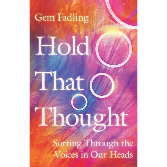 Hold That Thought: Sorting Through the Voices in Our Heads, (Paperback)