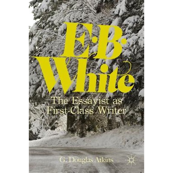 Pre-Owned E.B. White: The Essayist as First-Class Writer, (Hardcover)