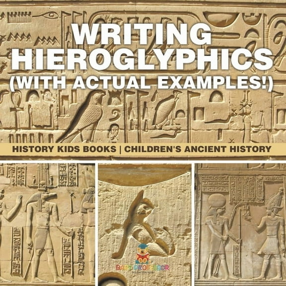 Writing Hieroglyphics (with Actual Examples!): History Kids Books Children's Ancient History, (Paperback)