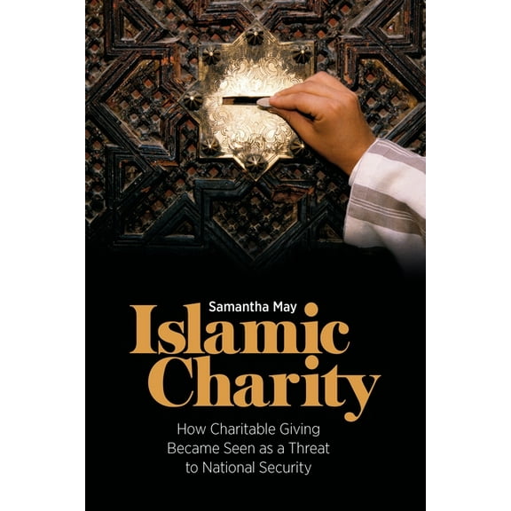 Islamic Charity: How Charitable Giving Became Seen as a Threat to National Security, (Paperback)