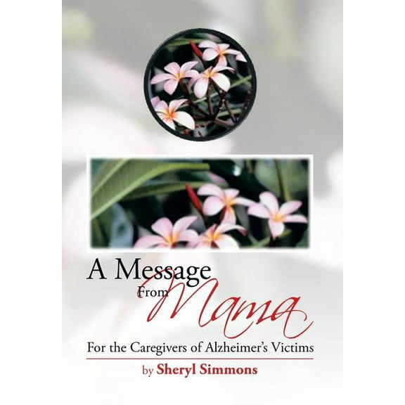 A Message from Mama: For the Caregivers of Alzheimer's Victims, (Hardcover)