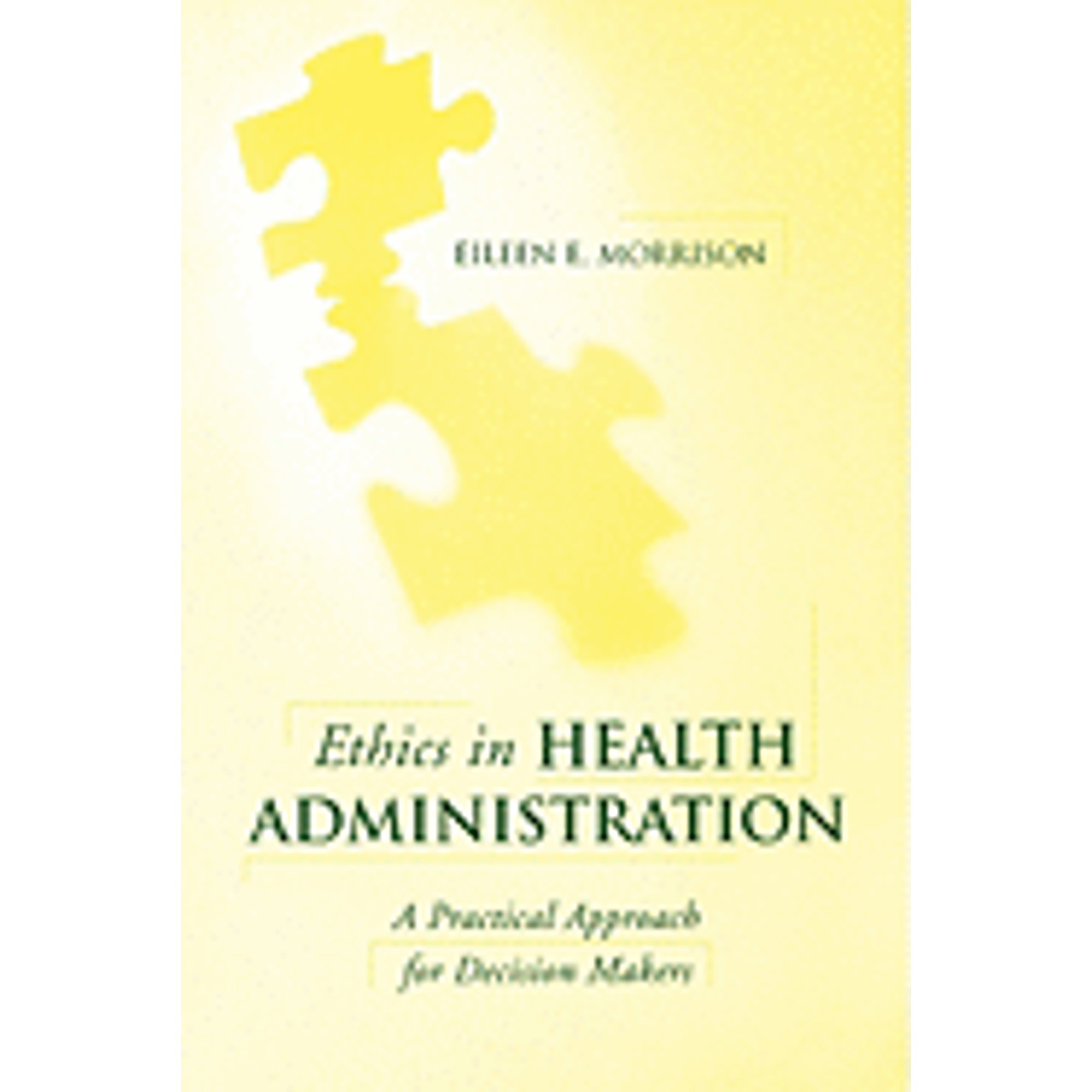 Ethics in Health Administration: A Practical Approach for Decision Makers (Paperback) by Eileen E Morrison