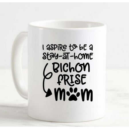 

Coffee Mug Aspire To Be A Stay At Home Bichon Frise Mom Dogs Funny White Cup Funny Gifts for work office him her