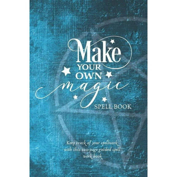 Make Your Own Magic : A Spell Workbook For Beginner Spell Casters (Paperback)