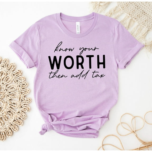 Always Know Your Worth Then Add Tax T-shirt Self Motivating Shirt Feminist Gift Supportive Tee Inspirational Top Entrepreneur Women's Girl Motivational