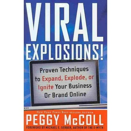 Viral Explosions!: Proven Techniques to Expand, Explode, or Ignite Your Business or Brand Online