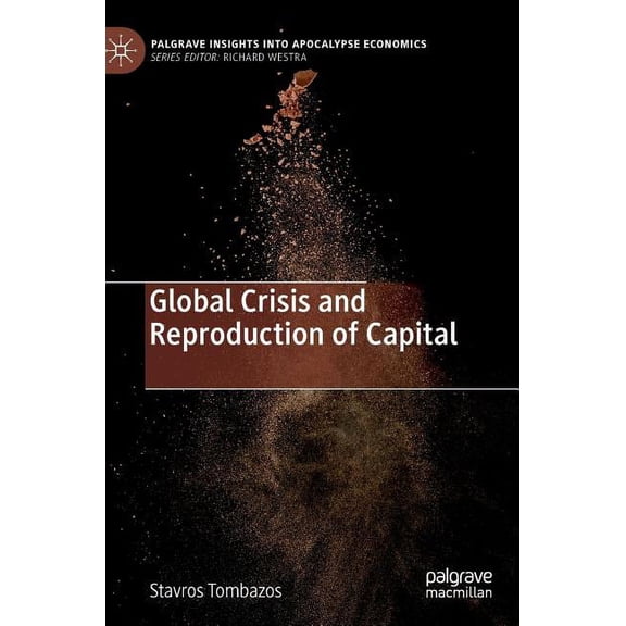Palgrave Insights Into Apocalypse Econom Global Crisis and Reproduction of Capital, (Hardcover)