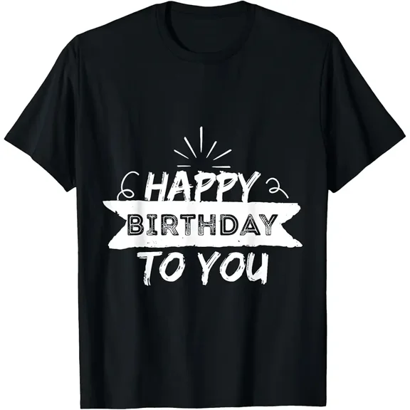 Happy Birthday to You Birthday Gift T-Shirt