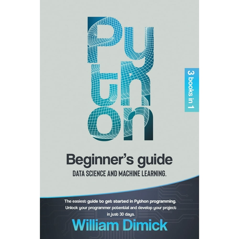 Python : 3 books in 1: Beginner's guide, Data science and Machine