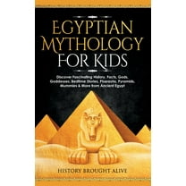 Egyptian Mythology For Kids: Discover Fascinating History, Facts, Gods, Goddesses, Bedtime Stories, Pharaohs, Pyramids, , (Hardcover)