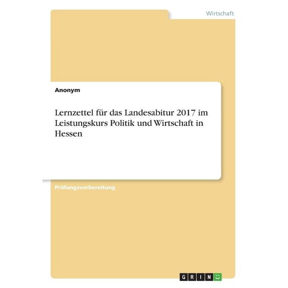 Lernzettel fÃ¼r das Landesabitur 2017 im Leistungskurs Politik und Wirtschaft in Hessen, (Paperback)