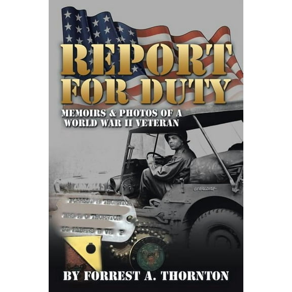 Report for Duty: Memoirs & Photos of a World War II Veteran (Paperback)