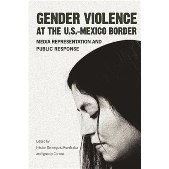 Pre-Owned Gender Violence at the U.S.Mexico Border : Media Representation and Public Response (Paperback)