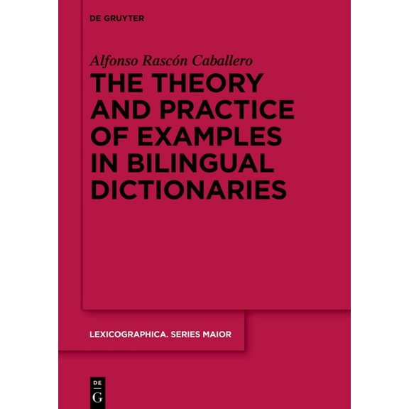 Lexicographica. Series Maior The Theory and Practice of Examples in Bilingual Dictionaries, Book 165, (Hardcover)
