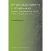 Post-Conflict Administrations in International Law: International Territorial Administration, Transitional Authority and, (Hardcover)