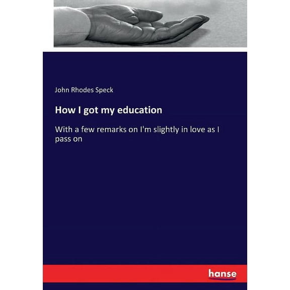 How I got my education: With a few remarks on I'm slightly in love as I pass on, (Paperback)