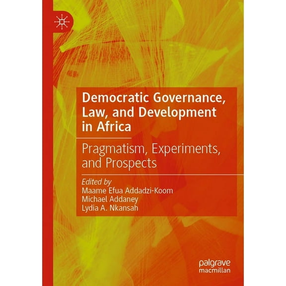 Democratic Governance, Law, and Development in Africa: Pragmatism, Experiments, and Prospects, (Paperback)