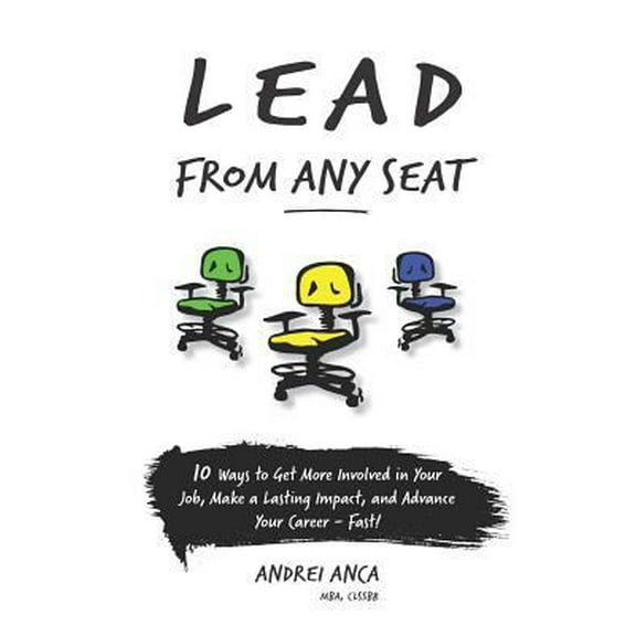 Pre-Owned Lead From Any Seat: 10 Ways to Get More Involved in Your Job, Make a Lasting Impact, and Advance Your Career Fast (Paperback) 1791565735 9781791565732