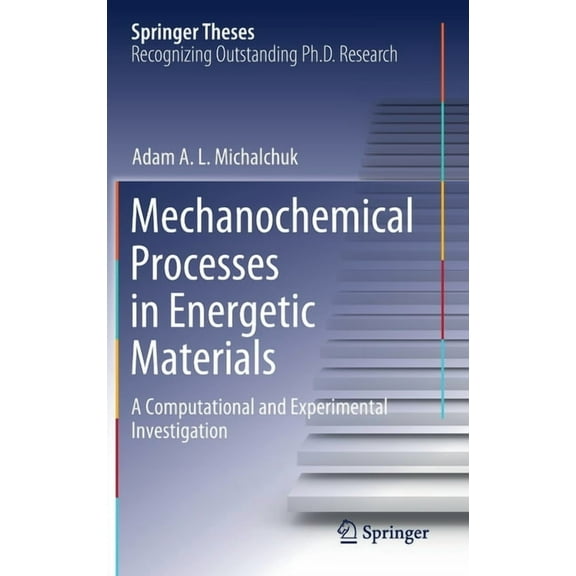 Springer Theses Mechanochemical Processes in Energetic Materials: A Computational and Experimental Investigation, (Hardcover)